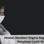 Hindari Memberi Stigma Negatif Pada Penyintas Covid-19