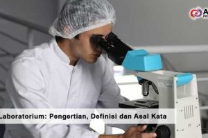 Apa itu Laboratorium: Pengertian, Definisi dan Asal Kata