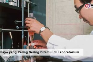 Jenis Bahaya yang Paling Sering Ditemui di Laboratorium